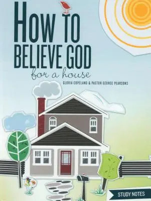 Jak věřit Bohu pro dům Studijní poznámky - How to Believe God for a House Study Notes