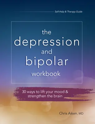 Pracovní sešit pro depresi a bipolární poruchy: Kniha: Bipolární deprese: 30 způsobů, jak si zvednout náladu a posílit mozek - Depression and Bipolar Workbook: 30 Ways to Lift Your Mood & Strengthen the Brain