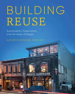 Opakované použití budov: Udržitelnost, zachování a hodnota designu - Building Reuse: Sustainability, Preservation, and the Value of Design