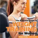 Posilování pro ženy: Základní průvodce - Weight Training for Women: The Essential Guide