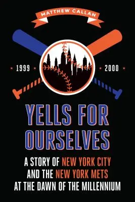 Výkřiky pro sebe: Příběh New Yorku a New York Mets na počátku tisíciletí - Yells for Ourselves: A Story of New York City and the New York Mets at the Dawn of the Millennium