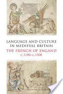 Jazyk a kultura ve středověké Británii: Francouzština v Anglii, 1100-1500 - Language and Culture in Medieval Britain: The French of England, C.1100-C.1500
