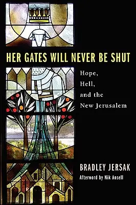 Její brány se nikdy nezavřou: Peklo, naděje a nový Jeruzalém - Her Gates Will Never Be Shut: Hell, Hope, and the New Jerusalem