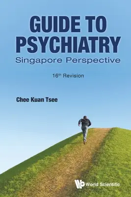 Průvodce psychiatrií: Psychiatrie z pohledu Singapuru (16. revize) - Guide to Psychiatry: Singapore Perspective (16th Revision)