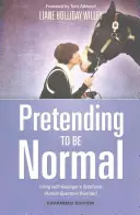 Předstírání normality: Život s Aspergerovým syndromem (porucha autistického spektra) rozšířené vydání - Pretending to Be Normal: Living with Asperger's Syndrome (Autism Spectrum Disorder) Expanded Edition