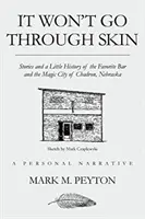 Kůží to neprojde: Příběhy a trocha historie oblíbeného baru a kouzelného města Chadron v Nebrasce - It Won't Go Through Skin: Stories and a little history of the Favorite Bar and the Magic City of Chadron, Nebraska