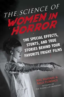 Věda o ženách v hororu: Speciální efekty, kaskadérské kousky a skutečné příběhy, které stojí za vašimi oblíbenými filmy o strachu. - The Science of Women in Horror: The Special Effects, Stunts, and True Stories Behind Your Favorite Fright Films