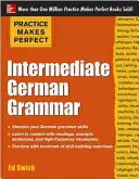 Practice Makes Perfect: Intermediate German Grammar (Cvičení dělá mistra: německá gramatika pro středně pokročilé) - Practice Makes Perfect: Intermediate German Grammar
