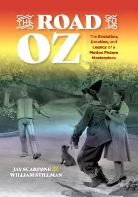 Cesta do země Oz: Vývoj, vznik a odkaz mistrovského filmového díla - The Road to Oz: The Evolution, Creation, and Legacy of a Motion Picture Masterpiece