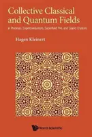 Kolektivní klasická a kvantová pole: V plazmatu, supravodičích, supratekutinách a kapalných krystalech. - Collective Classical and Quantum Fields: In Plasmas, Superconductors, Superfluid 3he, and Liquid Crystals