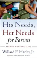 Jeho potřeby, její potřeby pro rodiče: Udržet romantiku při životě - His Needs, Her Needs for Parents: Keeping Romance Alive