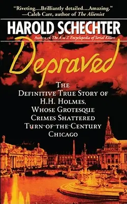Zvrácený: Holmese, jehož groteskní zločiny otřásly Chicagem na přelomu století. - Depraved: The Definitive True Story of H.H. Holmes, Whose Grotesque Crimes Shattered Turn-Of-The-Century Chicago