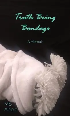 Pravda je otroctví: vzpomínky - Truth Being Bondage: A Memoir