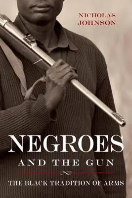 Černoši a zbraň: Černošská tradice zbraní - Negroes and the Gun: The Black Tradition of Arms