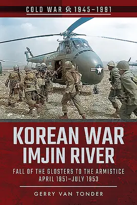 Korejská válka - řeka Imdžin: Pád Glosterů do příměří, duben 1951-červenec 1953 - Korean War - Imjin River: Fall of the Glosters to the Armistice, April 1951-July 1953