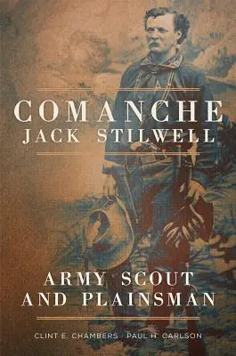 Komanč Jack Stilwell: Armádní skaut a prostý muž - Comanche Jack Stilwell: Army Scout and Plainsman