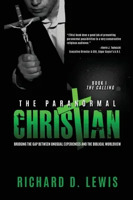 Paranormální křesťan: Překlenutí propasti mezi neobvyklými zážitky a biblickým pohledem na svět - The Paranormal Christian: Bridging the Gap Between Unusual Experiences and the Biblical Worldview