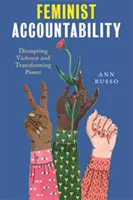 Feministická odpovědnost: Narušování násilí a proměna moci - Feminist Accountability: Disrupting Violence and Transforming Power