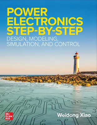 Výkonová elektronika krok za krokem: Navrhování, modelování, simulace a řízení. - Power Electronics Step-by-Step: Design, Modeling, Simulation, and Control