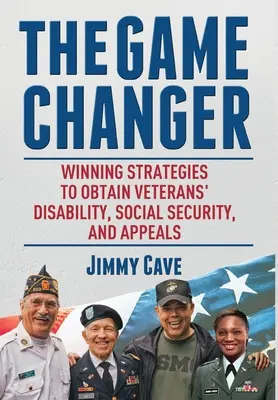 The Game Changer: Vítězné strategie pro získání invalidity veteránů, sociálního zabezpečení a odvolání - The Game Changer: Winning Strategies to Obtain Veterans' Disability, Social Security, and Appeals