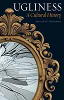 Ošklivost: A Cultural History (Kulturní dějiny) - Ugliness: A Cultural History
