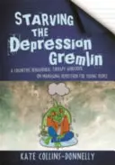 Vyhladověním Gremlina deprese: Pracovní příručka kognitivně behaviorální terapie o zvládání deprese pro mladé lidi - Starving the Depression Gremlin - A Cognitive Behavioural Therapy Workbook on Managing Depression for Young People