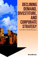 Klesající poptávka, divestice a firemní strategie - Declining Demand, Divestiture and Corporate Strategy