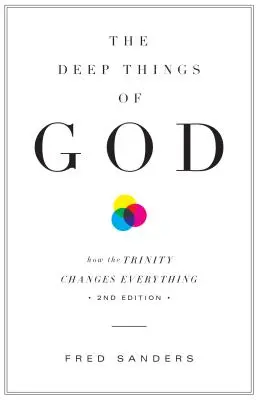 Hluboké věci Boží: Jak Trojice všechno mění (druhé vydání) - The Deep Things of God: How the Trinity Changes Everything (Second Edition)