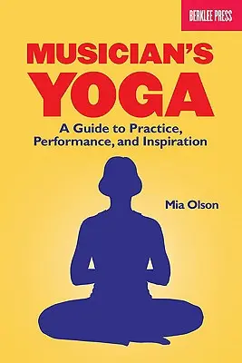 Jóga pro hudebníky: Průvodce praxí, výkonem a inspirací - Musician's Yoga: A Guide to Practice, Performance, and Inspiration