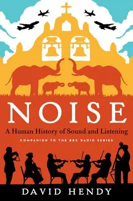 Hluk: A Human History of Sound and Listening (Lidské dějiny zvuku a poslechu) - Noise: A Human History of Sound and Listening