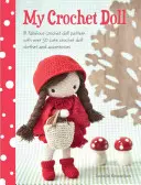 Moje háčkovaná panenka: Báječný vzor háčkované panenky s více než 50 roztomilými háčkovanými oblečky a doplňky pro panenky - My Crochet Doll: A Fabulous Crochet Doll Pattern with Over 50 Cute Crochet Doll Clothes and Accessories