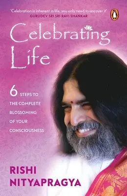Oslava života: 6 kroků k úplnému rozkvětu vašeho vědomí - Celebrating Life: 6 Steps to the Complete Blossoming of Your Consciousness