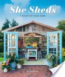 She Sheds: Jak si zařídit svůj styl? Pokoj podle svých představ - She Sheds: A Room of Your Own