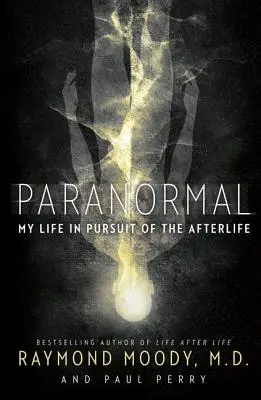 Paranormální jevy: Můj život v honbě za posmrtným životem - Paranormal: My Life in Pursuit of the Afterlife