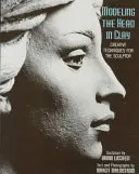 Modelování hlavy z hlíny: Kreativní techniky pro sochaře - Modeling the Head in Clay: Creative Techniques for the Sculptor