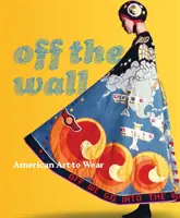 Mimo zeď: Americké umění, které se nosí - Off the Wall: American Art to Wear