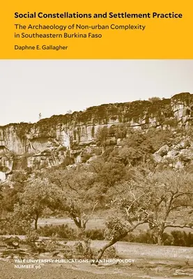 Sociální konstelace a sídelní praxe, 96: Archeologie neurbanistické komplexity v jihovýchodní Burkině Faso - Social Constellations and Settlement Practice, 96: The Archaeology of Non-Urban Complexity in Southeastern Burkina Faso