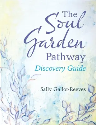 Cesta zahradou duše: Průvodce pro objevování - The Soul Garden Pathway: Discovery Guide