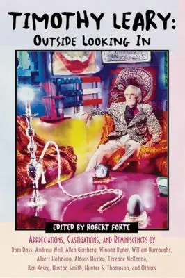 Timothy Leary: Pohled zvenčí: Dámy a pánové: ocenění, odsouzení a vzpomínky RAM Dasse, Andrewa Weila, Allena Ginsberga, Winony Ryderové a Williama Burra. - Timothy Leary: Outside Looking in: Appreciations, Castigations, and Reminiscences by RAM Dass, Andrew Weil, Allen Ginsberg, Winona Ryder, William Burr