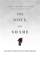 Duše studu: Vyznání hanby: Převyprávění příběhů, kterým o sobě věříme. - The Soul of Shame: Retelling the Stories We Believe about Ourselves
