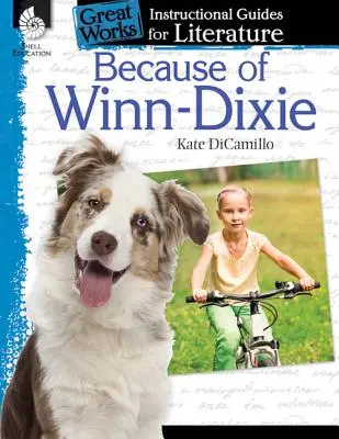 Because of Winn-Dixie: An Instructional Guide for Literature: An Instructional Guide for Literature: An Instructional Guide for Literature - Because of Winn-Dixie: An Instructional Guide for Literature: An Instructional Guide for Literature