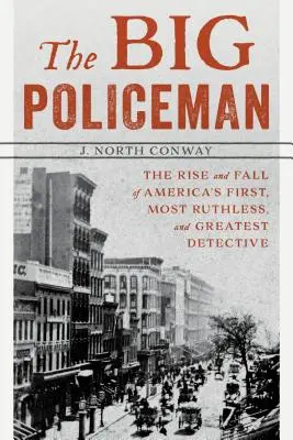 Velký policista: Vzestup a pád prvního, nejdrsnějšího a největšího amerického detektiva - The Big Policeman: The Rise and Fall of America's First, Most Ruthless, and Greatest Detective