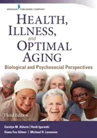 Zdraví, nemoci a optimální stárnutí: Jak na to: biologické a psychosociální perspektivy - Health, Illness, and Optimal Aging: Biological and Psychosocial Perspectives