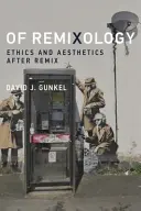 Remixologie: Etika a estetika po remixu - Of Remixology: Ethics and Aesthetics After Remix