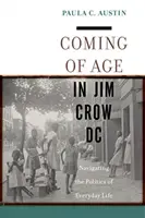 Coming of Age in Jim Crow DC: Navigating the Politics of Everyday Life (Dospívání ve Washingtonu v době Jima Crowa) - Coming of Age in Jim Crow DC: Navigating the Politics of Everyday Life
