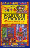 Lidové pohádky Mexika: Tradiční mexické příběhy: Koňská kopýtka a kuřecí stehýnka. - Folktales of Mexico: Horse Hooves and Chicken Feet: Traditional Mexican Stories