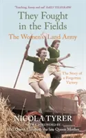 Bojovaly v polích - Ženská pozemní armáda - They Fought in the Fields - The Women's Land Army