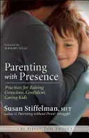 Rodičovství s přítomností: Přítomnost: Praktiky pro výchovu vědomých, sebevědomých a starostlivých dětí - Parenting with Presence: Practices for Raising Conscious, Confident, Caring Kids