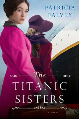 Sestry z Titaniku: Strhující příběh o síle a rodině - The Titanic Sisters: A Riveting Story of Strength and Family