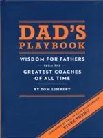 Tátova příručka: Moudrost pro otce od nejlepších trenérů všech dob - Dad's Playbook: Wisdom for Fathers from the Greatest Coaches of All Time